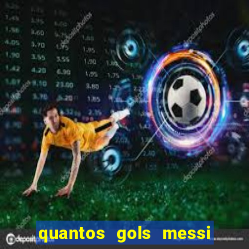 quantos gols messi tem na carreira